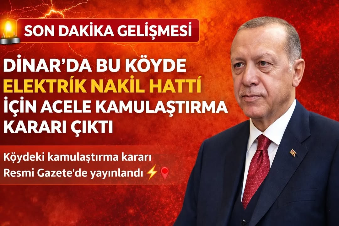 DİNAR’DA BU KÖYDE ELEKTRİK NAKİL HATTI İÇİN ACELE KAMULAŞTIRMA KARARI ÇIKTI