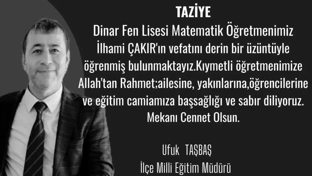 Matematik Öğretmeni İlhamı Çakır’ı vefat etti. Merhumun cenazesi bugün saat 10.00’da Gökçek